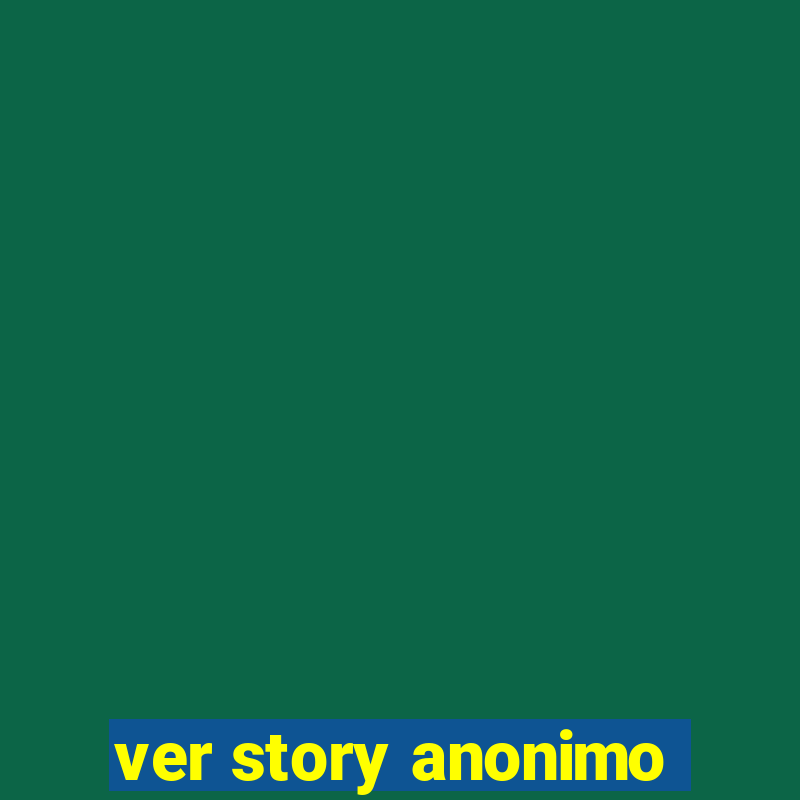 ver story anonimo